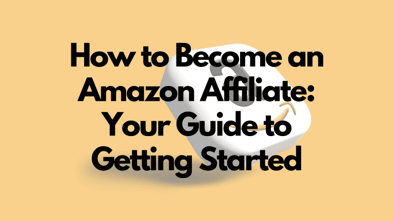 How to Become an Amazon Affiliate: Your Guide to Getting Started