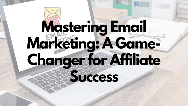 Mastering Email Marketing: A Game-Changer for Affiliate Success