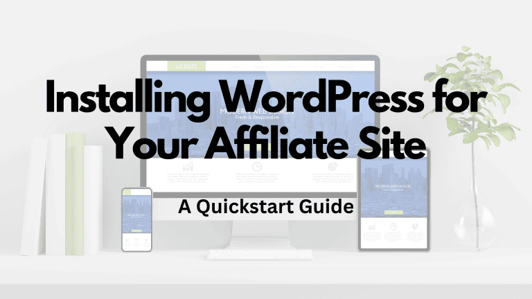 Installing WordPress for Your Affiliate Site: A Quickstart Guide