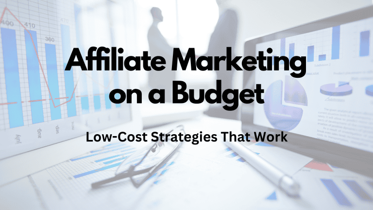 Affiliate Marketing on a Budget: Low-Cost Strategies That Work