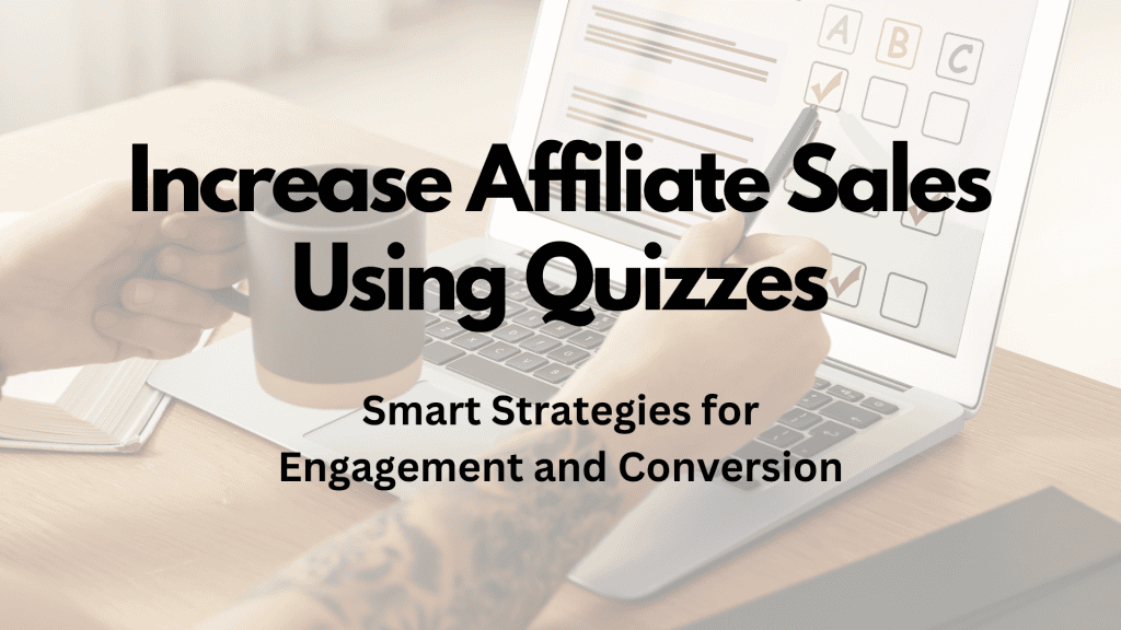 Increase Affiliate Sales Using Quizzes: Smart Strategies for Engagement and Conversion