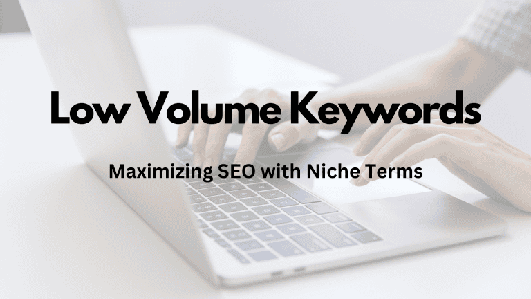 Low Volume Keywords: Maximizing SEO with Niche Terms