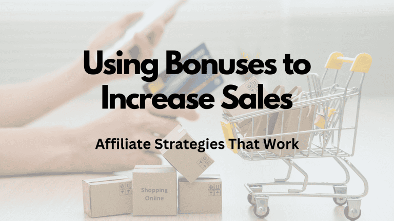 Using Bonuses to Increase Sales: Affiliate Strategies That Work