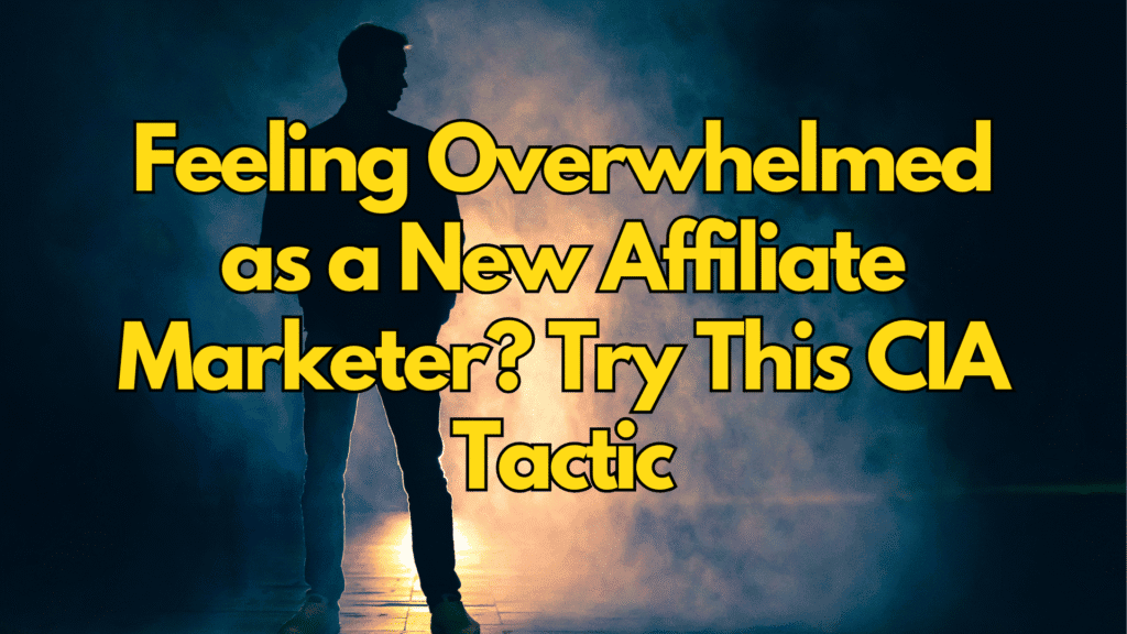 Affiliate Overwhelm? Use This Simple CIA Trick to Get Back on Track