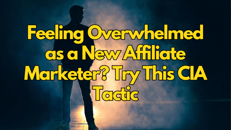 Affiliate Overwhelm? Use This Simple CIA Trick to Get Back on Track