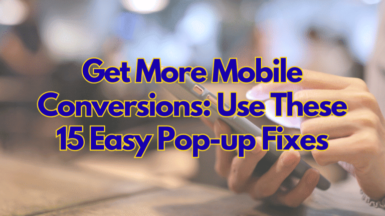 Get More Mobile Conversions: Use These 15 Easy Pop-up Fixes